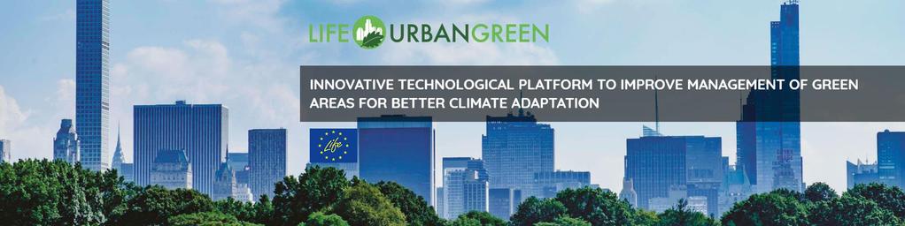 LIFE URBANGREEN - Innovative technological platform to improve management of green areas for better climate adaptation Cilj: ujediniti postojeće baze znanja i razviti platformu koja će se temeljiti