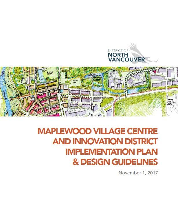 Recommendation THAT Council: Approve the Maplewood Village Centre and Innovation District Implementation Plan & Design Guidelines dated November 1, 2017 AND THAT Council Instruct staff