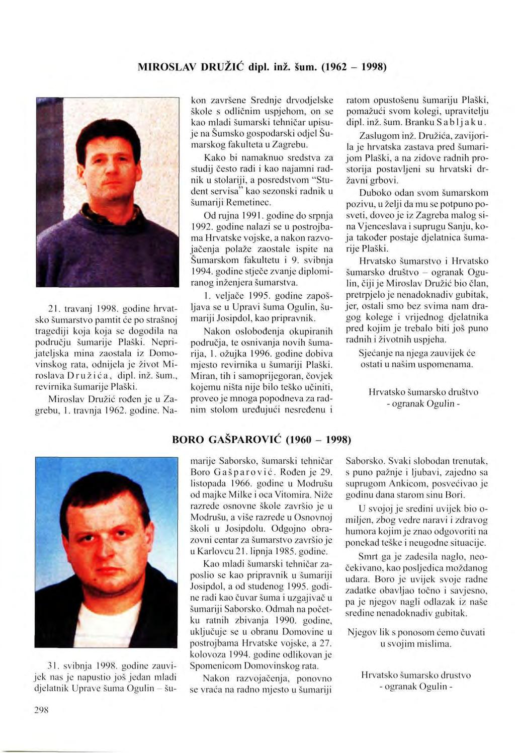 MIROSLAV DRUŽIĆ dipl. inž. šum. (1962-1998) 21. travanj 1998. godine hrvatsko šumarstvo pamtit će po strašnoj tragediji koja koja se dogodila na području šumarije Plaški.