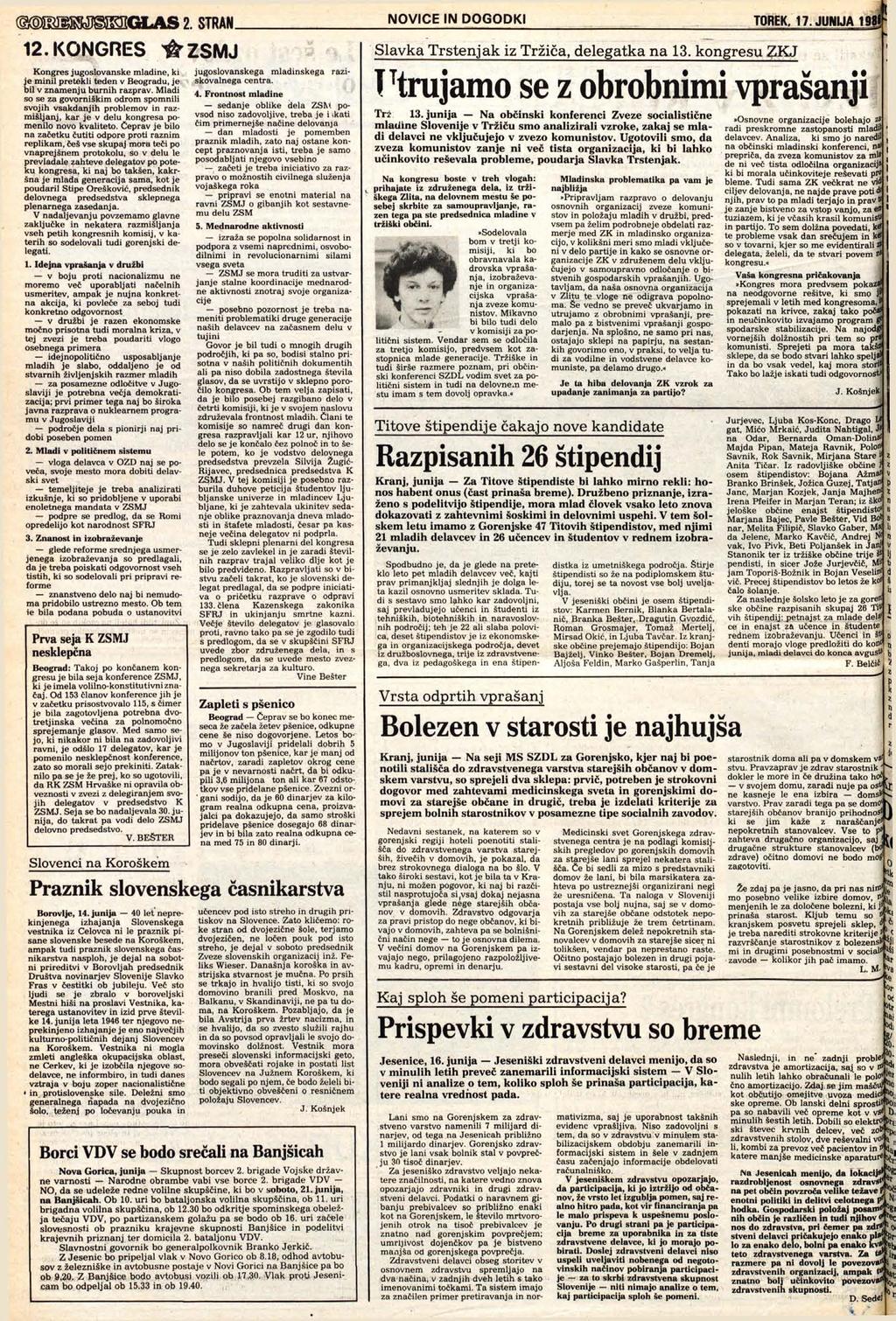 SMfl G LAS 2. STRAN. NOVICE IN DOGODKI TOREK, 17. JUNIJA 1981 12. KONGRES ^ZSMJ Kongres jugoslovanske mladine, ki je minil pretekli teden v Beogradu, je bil v znamenju burnih razprav.