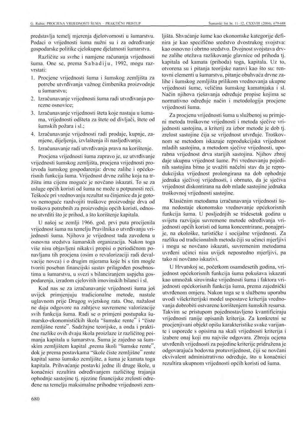 G. Rubin: PROCJENA VRIJEDNOSTI SUMA PRAKTIČNI PRISTUP Šumarski list br. 11-12, CXXVIII (2004), 679-688 predstavlja temelj mjerenja djelotvornosti u šumarstvu.