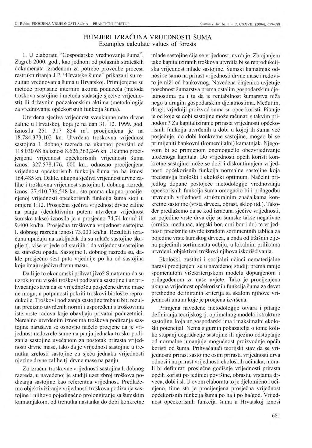 G. Rubin: PROCJENA VRIJEDNOSTI ŠUMA - PRAKTIČNI PRISTUP Šumarski list br. 11-12, CXXVI1I (2004), 679-688 PRIMJERI IZRAČUNA VRIJEDNOSTI ŠUMA Examples calculate values of forests 1.