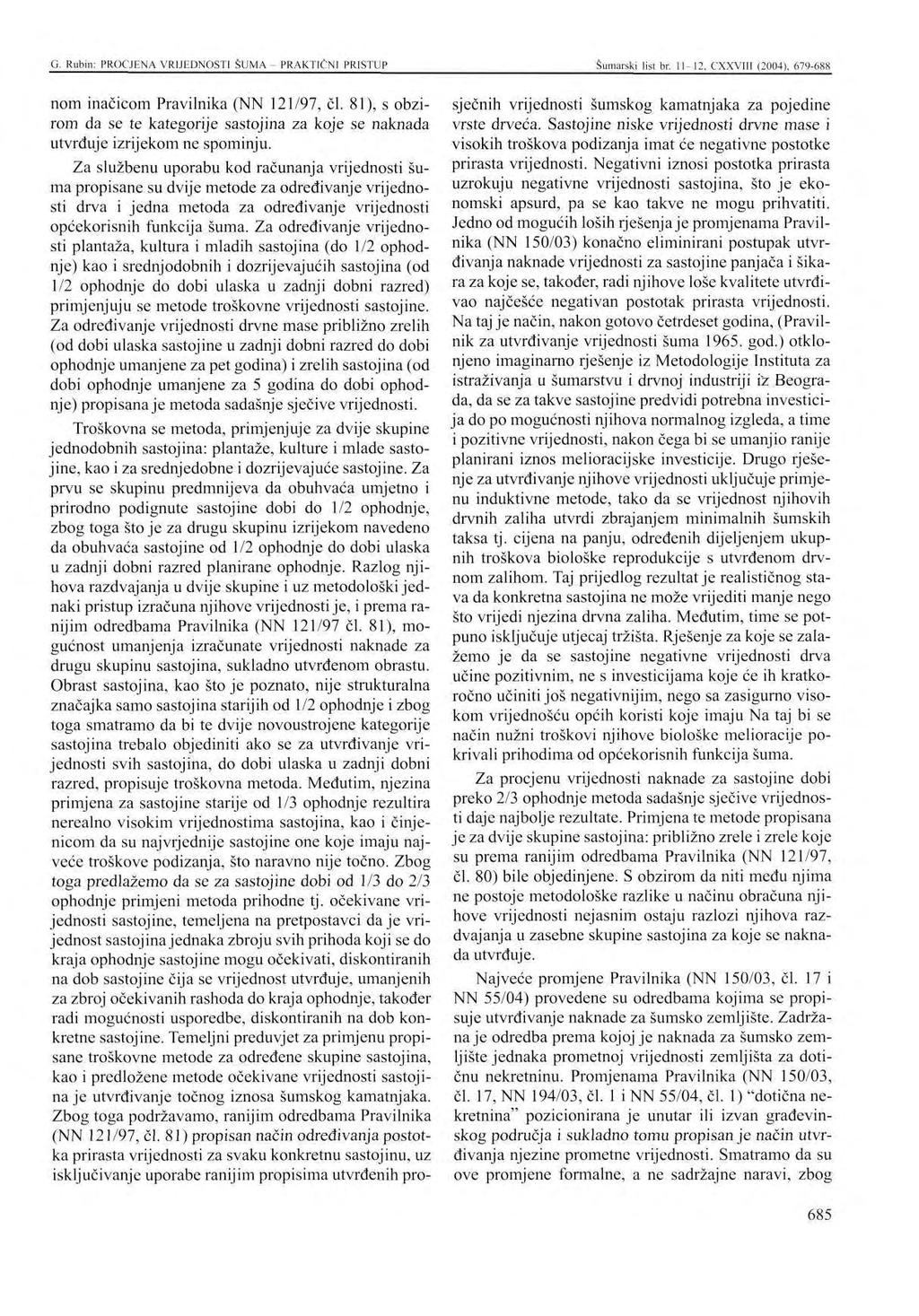 G. Rubin: PROCJENA VRIJEDNOSTI ŠUMA - PRAKTIČNI PRISTUP Šumarski list br. 11-12, CXXVIII (2004), 679-688 nom inačicom Pravilnika (NN 121/97, čl.