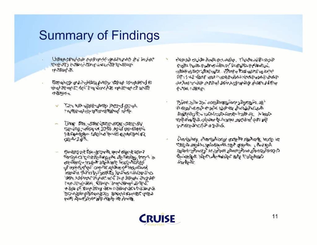 Summary of Findings Unlike previous economic downturns, the cruise industry is not immune to this financial recession.