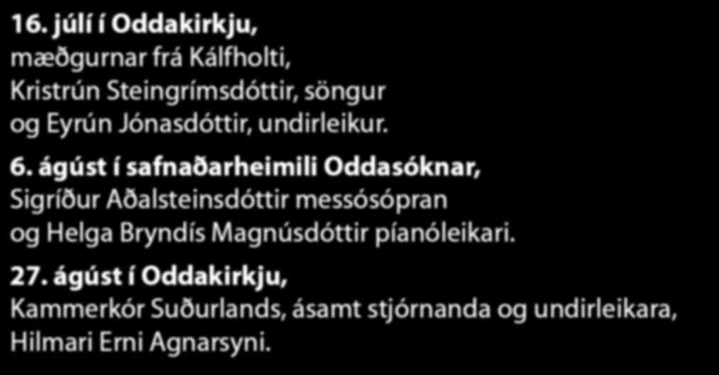 6. ágúst í safnaðarheimili Oddasóknar, Sigríður Aðalsteinsdóttir messósópran og Helga Bryndís Magnúsdóttir