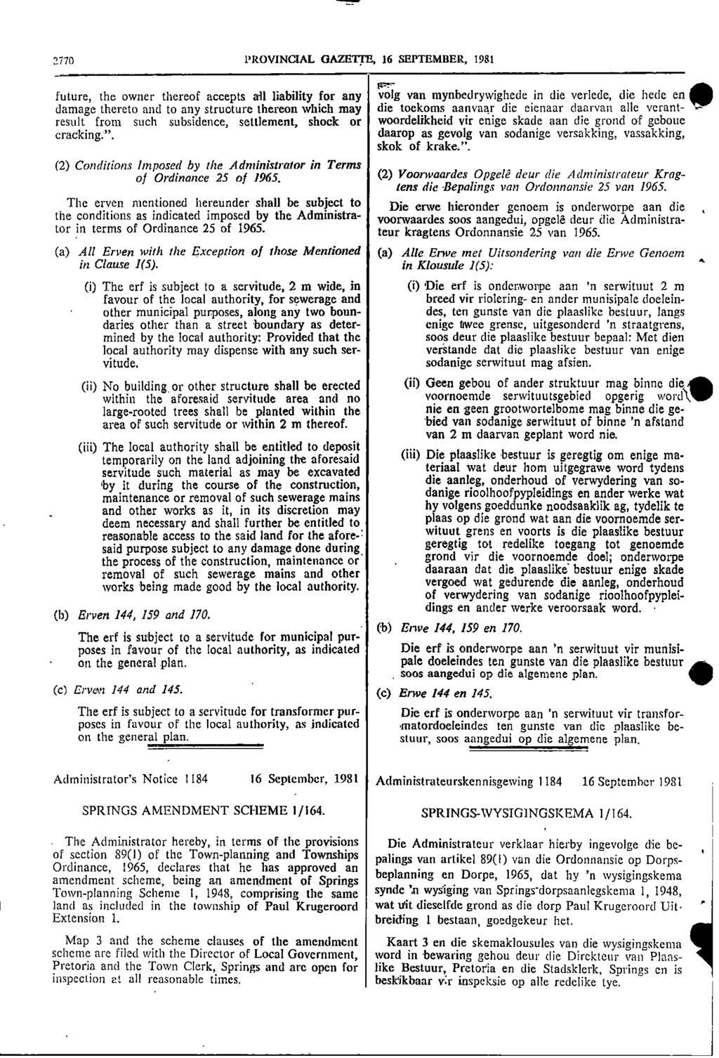 2770 PROVINCIAL GAZETTE, 16 SEPTEMBER, 1981 r future, the owner thereof accepts ail liability for any volg van mynbedrywighede in die verlede, die hede en damage thereto and to any structure thereon