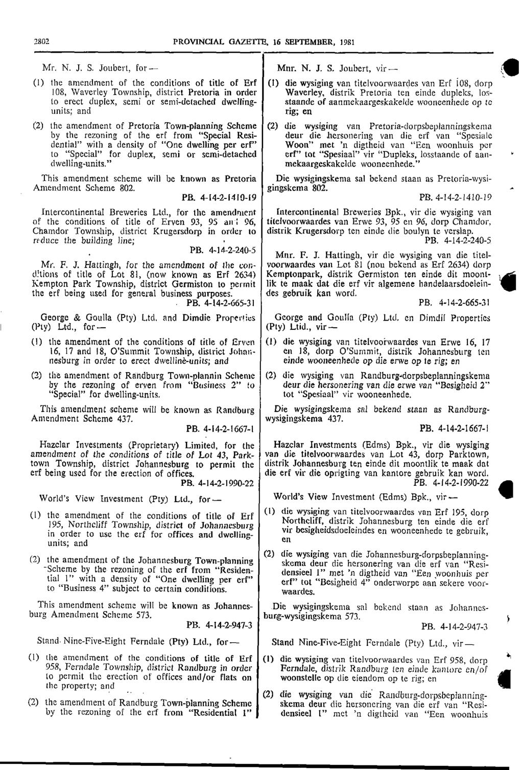 I (Pty) 2802 PROVINCIAL GAZETTE, 16 SEPTEMBER, 1981 Mr N J S Joubert, for Mnr N J S Joubert, vir (1) the amendment of the conditions of title of Erf (1) die wysiging van titelvoorwaardes van Erf 108,