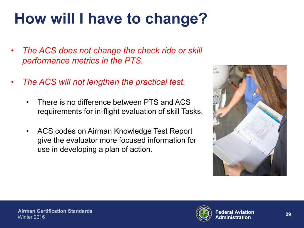 The ACS does not change the checkride or PTS performance metrics. The ACS will not make the checkride any longer than it takes to conduct a PTS checkride today.