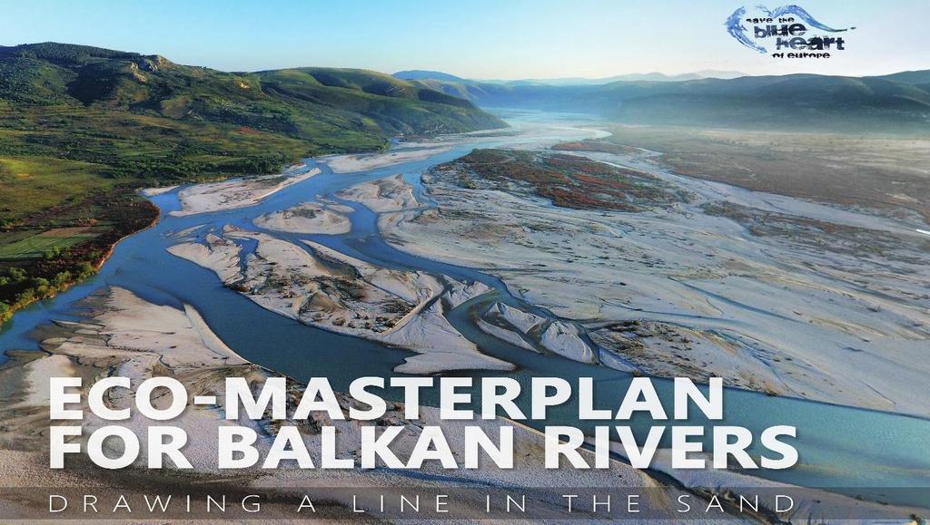 Balkan Rivers News Dear Friends of the Balkan Rivers, In this newsletter you will read about the brand-new Eco-Masterplan for the Balkan Rivers, what happened at the first European River Summit,