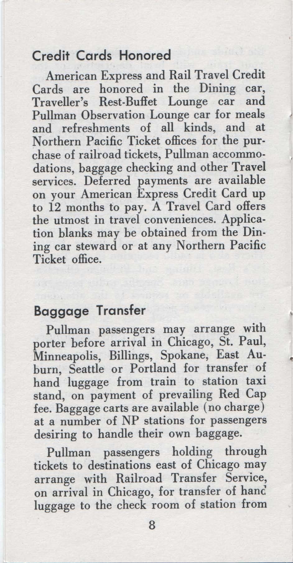 Credit Cards Honored American Express and Rail Travel Credit Cards are honored in the Dining car, Traveller's Rest-Buffet Lounge car and Pullman Observation Lounge car for meals and refreshments of