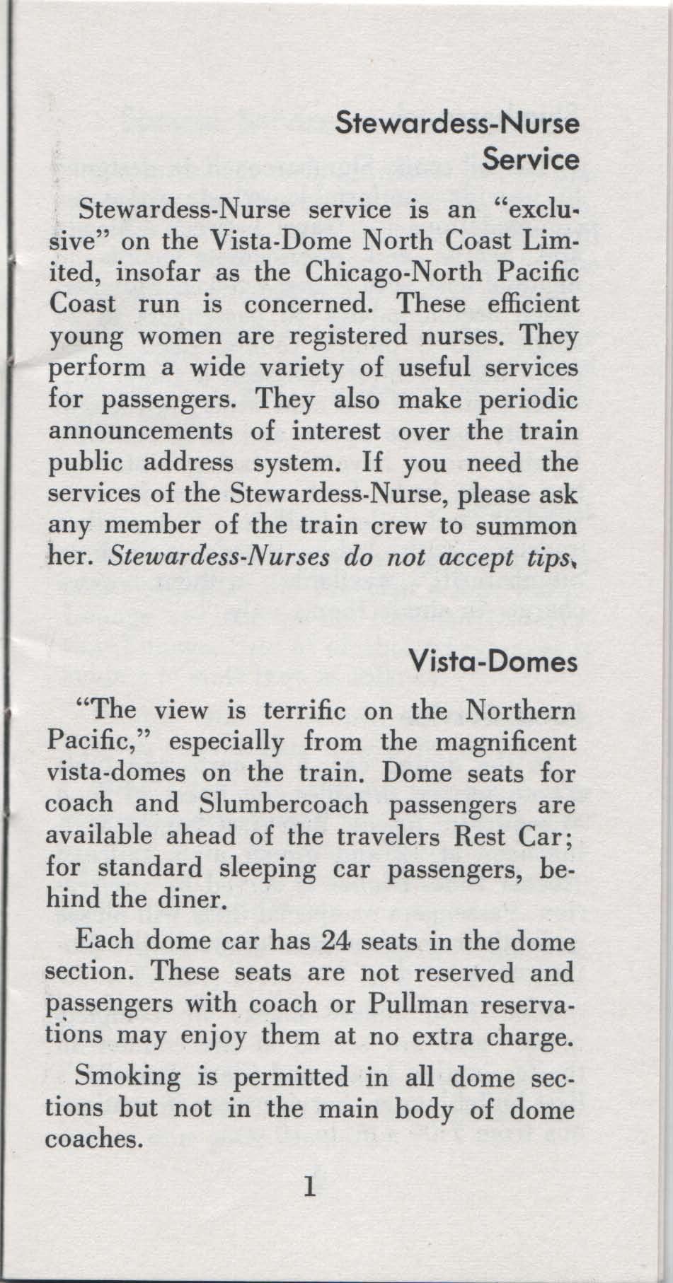 Stewardess-Nurse Service Stewardess-Nurse service is an "exclusive" on the Vista-Dome North Coast Limited, insofar as the Chicago-North Pacific Coast run is concerned.