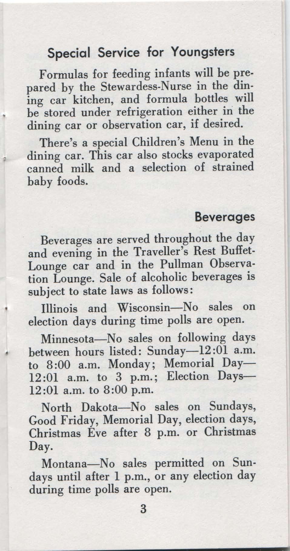 Special Service for Youngsters Formulas for feeding infants will be prepared by the Stewardess-Nurse in the dining car kitchen, and formula bottles will be stored under refrigeration either in the