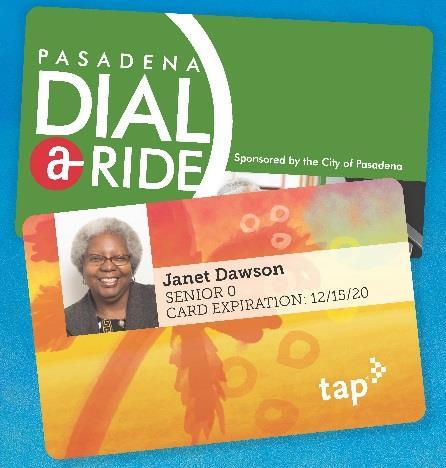 Map 10: City of Pasadena Dial-A-Ride Members by Census Block Pasadena Dial-A-Ride Membership Card Transition to TAP In an effort to streamline the application process for new and renewing Pasadena