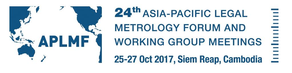 24 th Asia-Pacific Legal Metrology Forum and Working Group Meetings Wednesday 25 Friday 27 October 2017, Hosted