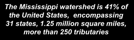 The Mississippi watershed is 41% of the United States, encompassing 31 states, 1.