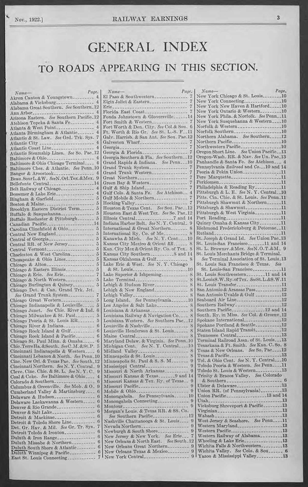 Nov., 1922.] RAILWAY EARNINGS 3 GENERAL INDEX TO ROADS APPEARING IN THIS SECTION. Name Page. Akron Canton & Youngstown 4 Alabama & Vicksburg 4 Alabama Great Southern. See Southern.