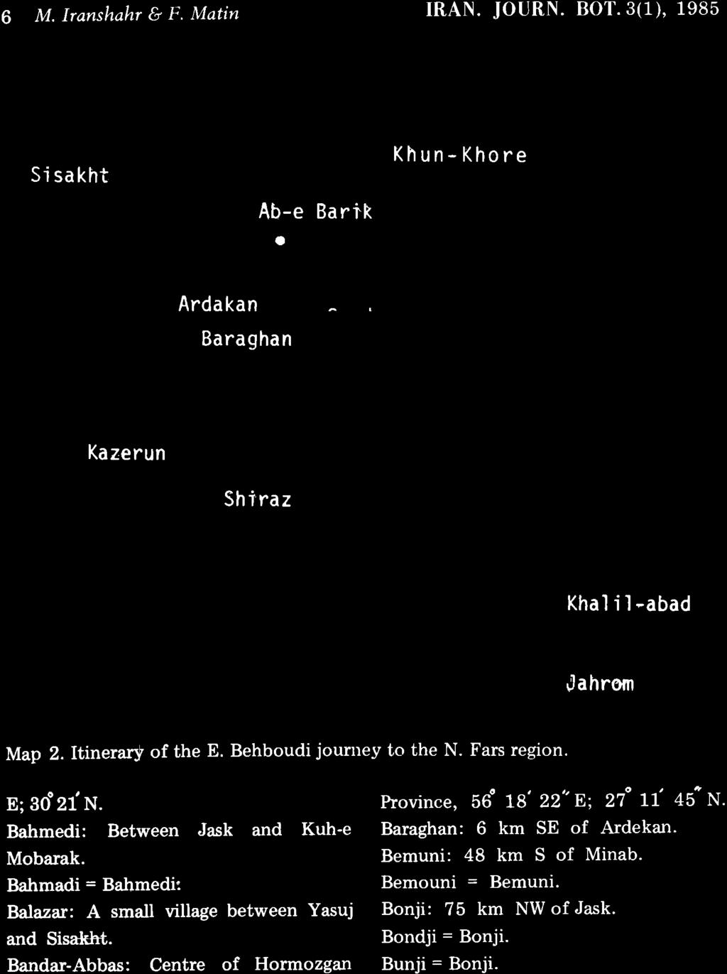 6 M. Iranshahr E 11' Matin Si sakht Ab-e Barik a Khun-Khore Ardakan Baraghan Kazerun Shiraz Khal i I -abad rlahrsm Map 2.Itinerar$ of the E. Behboudi jouruey to the N. Fars region. n; gdzl'n.