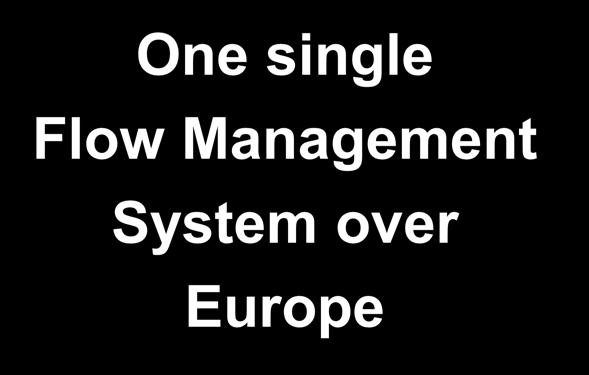 ATM Structure in Europe One single Flow Management System over Europe