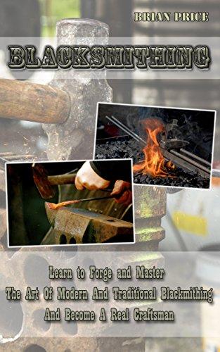 Read & Download (PDF Kindle) Blacksmithing Learn To Forge And Master The Art Of Modern And Traditional