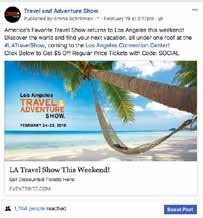 PROMOTION SUMMARY - CONTINUED FACEBOOK: Within the week leading up to, and including the LA event, The Travel & Adventure Show Facebook advertising campaign targeted LA area travelers, promoting