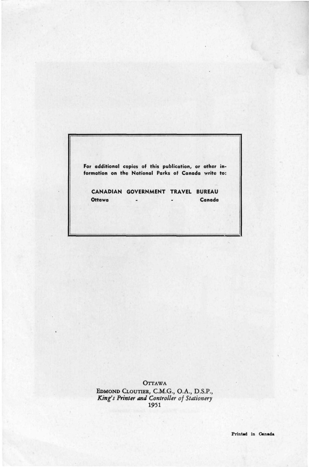 For additional copies of this publication, or other information on the National Parks of Canada write to: CANADIAN GOVERNMENT TRAVEL