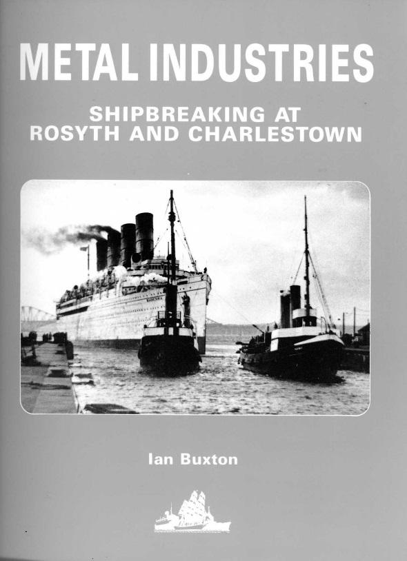 References: Metal Industries: Shipbreaking at Rosyth and Charlestown by Ian Buxton, World Ship Society, 1992, 104 p.