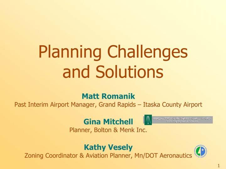 2007 AirTAP Fall Forum Planning Challenges and Solutions Matt Romanik Past Interim Airport Manager, Grand Rapids Itaska