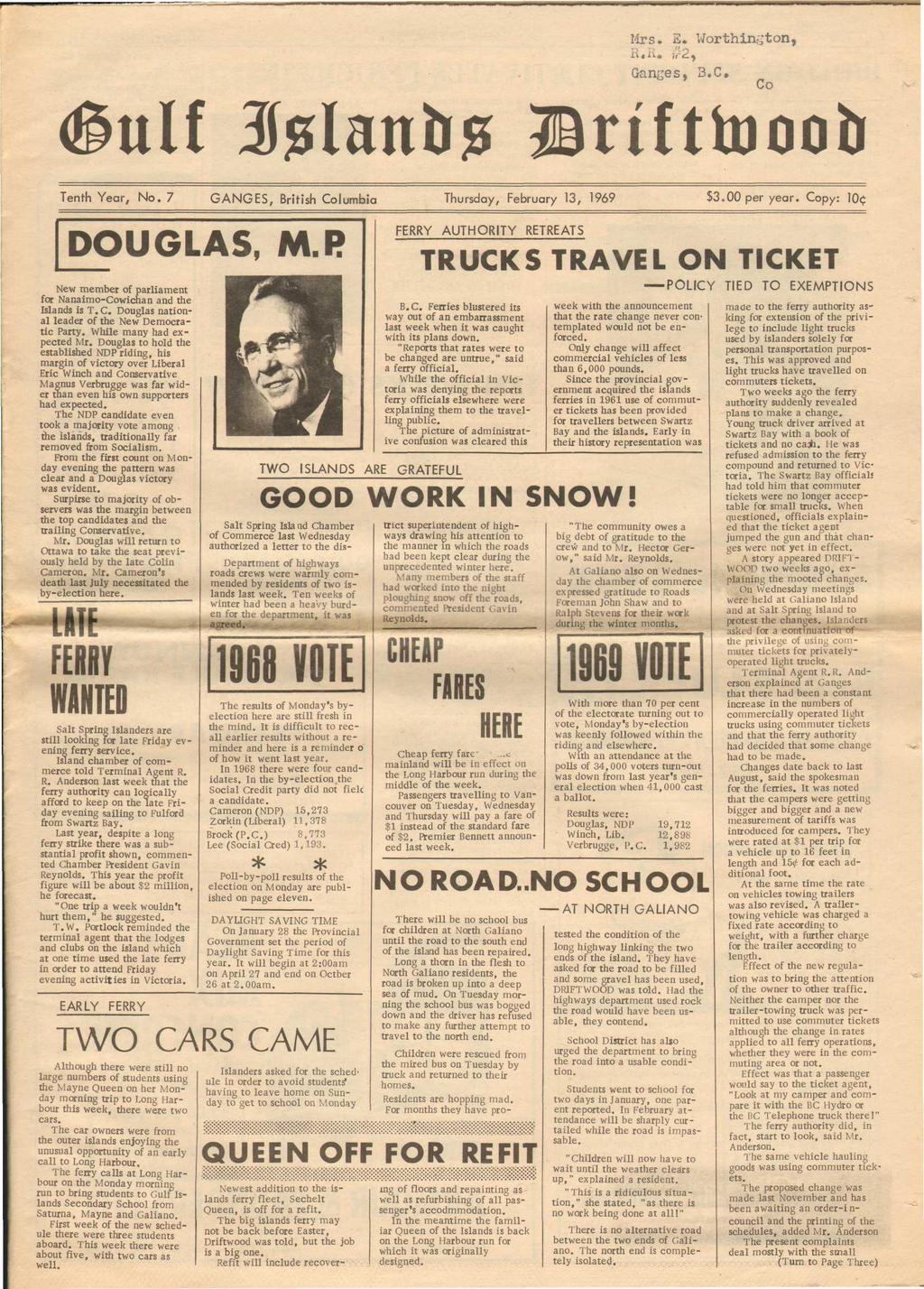 Mrs» E. Worthin^ton, T> "- o Ganges, 'B.C., Co rtftluoob Tenth Year, No. 7 GANGES, British Columbia Thursday, February 13, 1969 $3oOO per year. Copy: 10<: DOUGLAS, M.