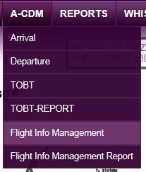 Upon login, navigate to A-CDM and click on Flight Info Management on the menu to access to ACDM FIM module as shown in below. Figure 5 Navigate to ACDM Flight Info Management 2.
