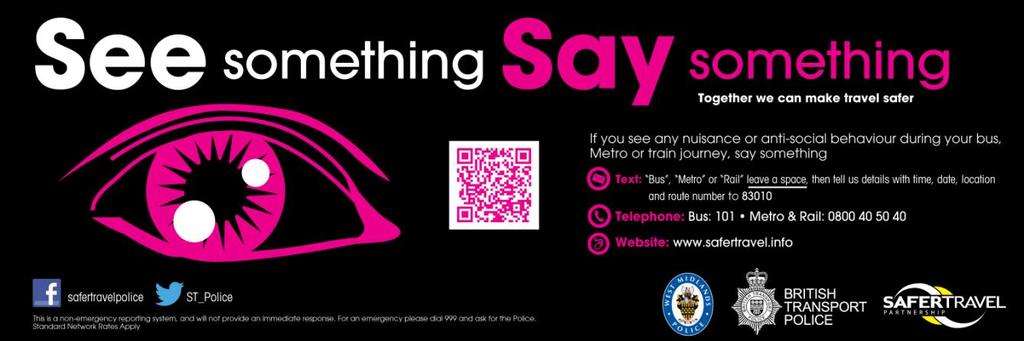See Something Say Something The See Something, Say Something campaign encourages passengers to report instances of anti-social behaviour they observe during their journeys by text message.