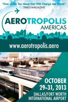 AEROTROPOLIS AMERICAS CONFERENCE & EXHIBITION First-ever Aerotropolis Conference & Exhibition c0ming to DFW new annual event for the global airport development and real estate communities at a