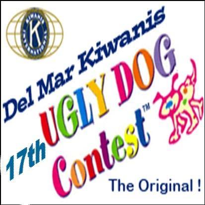 JOIN THE DEL MAR KIWANIS CLUB & THE SAN DIEGO COASTAL CHAMBER OF COMMERCE FOR THE 17TH ANNUAL UGLY DOG CONTEST When: Sunday March 11th, 2011 Time: 10:00 A.M. -3:30 P.M. Where: The Del Mar Fairgrounds Pre-sale registrations are now OPEN!