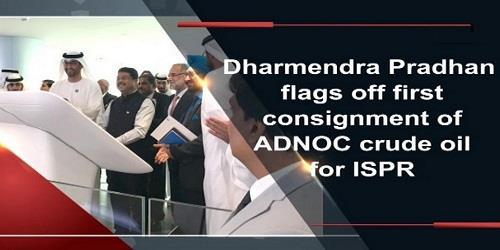 NATIONAL NEWS Pradhan, UAE minister flag off first consignment of ADNOC crude for India Union Petroleum and Natural Gas Minister Dharmendra Pradhan and UAE Minister of State & Abu Dhabi National Oil