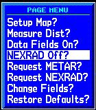 SECTION 14 ADDITIONAL FEATURES The pilot may use the NEXRAD Off? and NEXRAD On? fields in the Page Menu (Figure 14-24) to turn off the display of NEXRAD data from the Map Page.