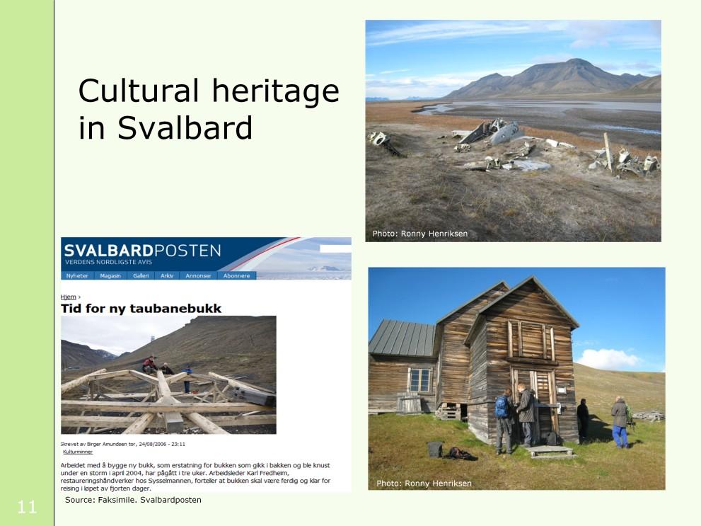 Cultural heritage in Svalbard has a special position, both in the legislation and management, where cultural heritage and nature management is combined.