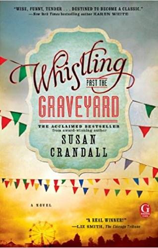 April 16, 2019 May 21, 2019 Whistling Past the Graveyard by Susan Crandall Discussion Leader: Judy Vann Whistling past the graveyard.