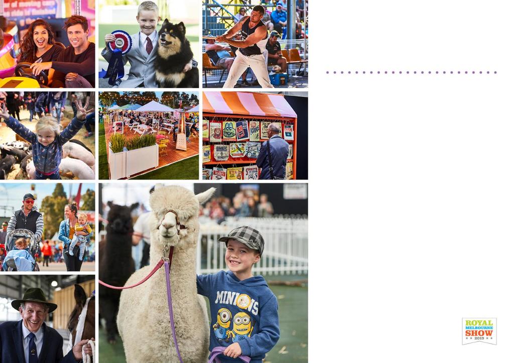 THE 2019 ROYAL MELBOURNE SHOW Conducted by The Royal Agricultural Society of Victoria (RASV) since 1848, the Royal Melbourne Show is an important and effective platform to promote and celebrate