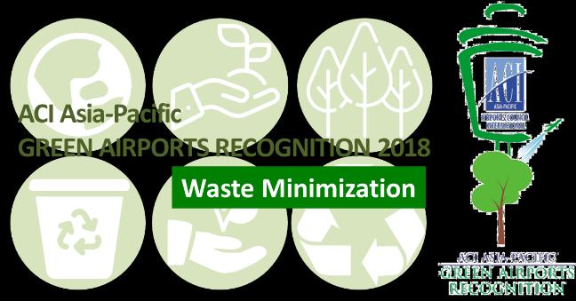 ACI Asia-Pacific Technical & Industry Affairs Bulletin Page 10 Airports Recognized for Their Waste Minimization Efforts ACI Asia-Pacific Green Airports Recognition 2018 attracted a total of 19