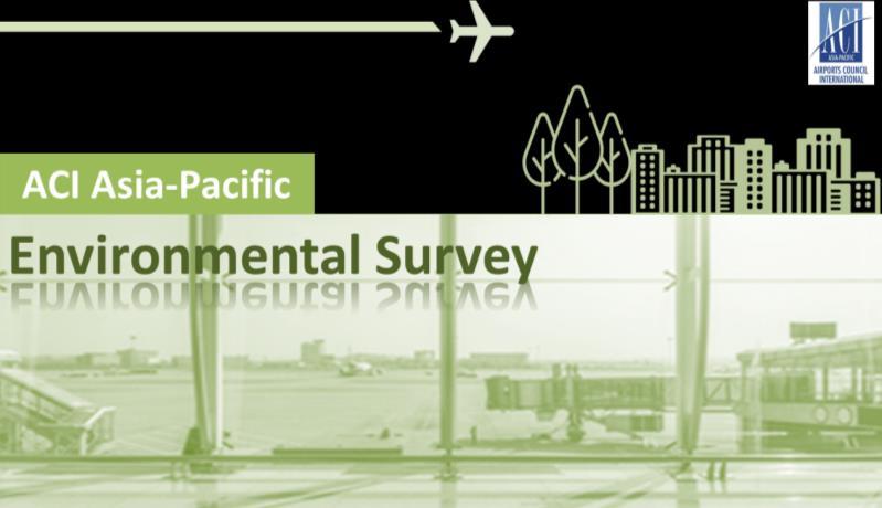 ACI Asia-Pacific Technical & Industry Affairs Bulletin Page 12 ACI Asia-Pacific Conducted Environmental Survey Report 2017 - Set to Help Airports Become More Environmental Friendly In October 2017,