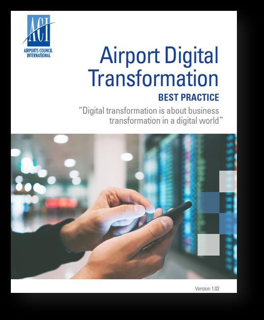 ACI Asia-Pacific Technical & Industry Affairs Bulletin Page 21 Complimentary Best Practice Document for Airports to Embrace New Technologies This guidance document contains the following: Why digital
