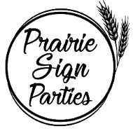 Prairie Sign Parties Join us for a Prairie Sign Party as we create beautiful 13" x 13" farmhouse style signs!
