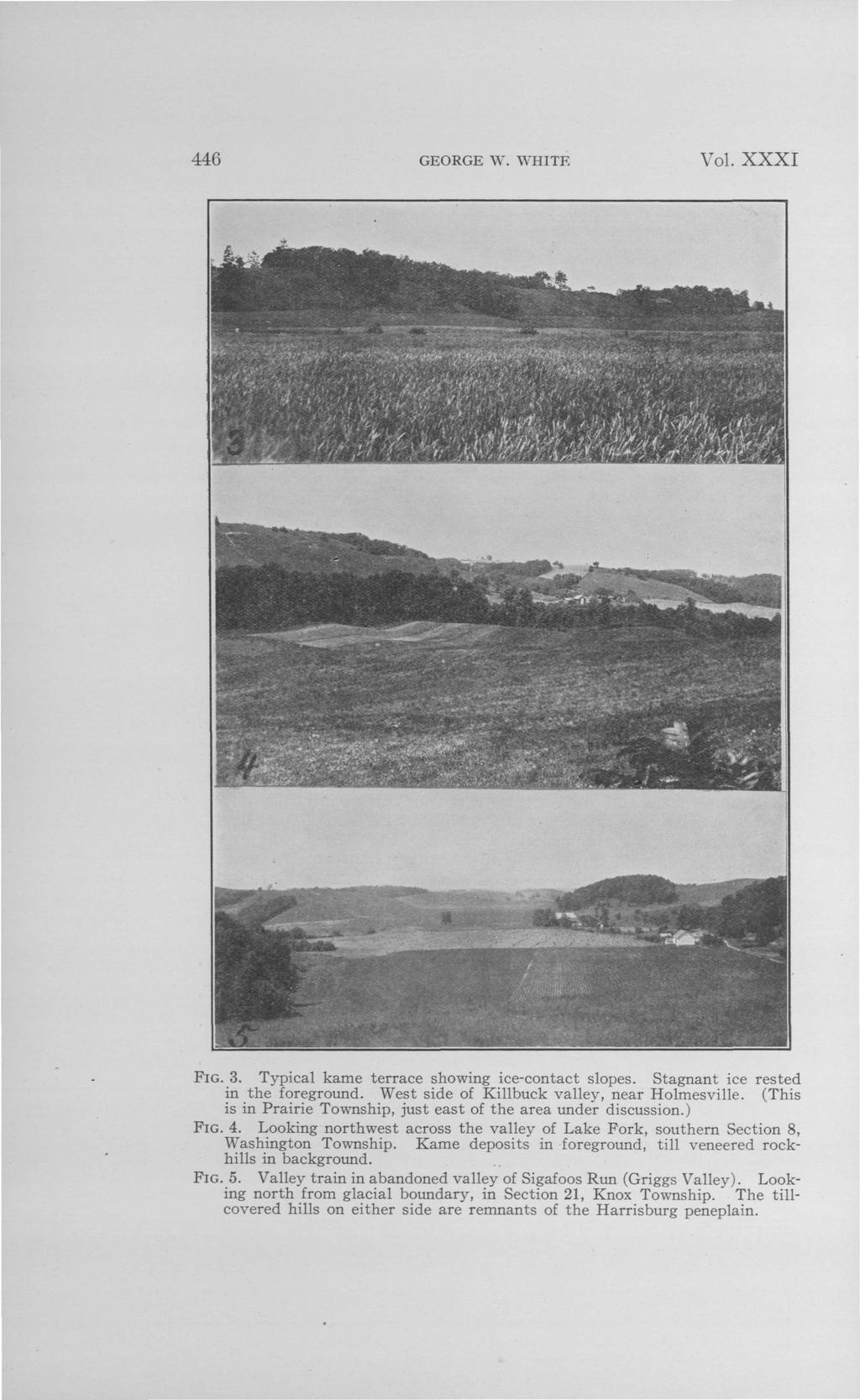 446 GEORGE W. WHITE Vol. XXXI FIG. 3. Typical kame terrace showing ice-contact slopes. Stagnant ice rested in the foreground. West side of Killbuck valley, near Holmesville.