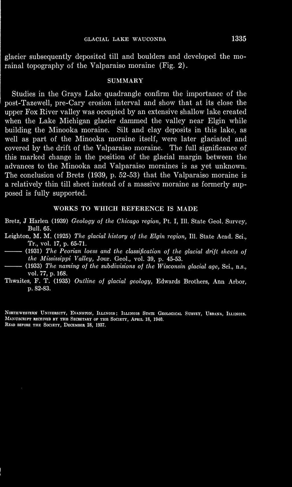 The full significance of this marked change in the position of the glacial margin between the advances to the Minooka and Valparaiso moraines is as yet unknown. The conclusion of Bretz (1939, p.