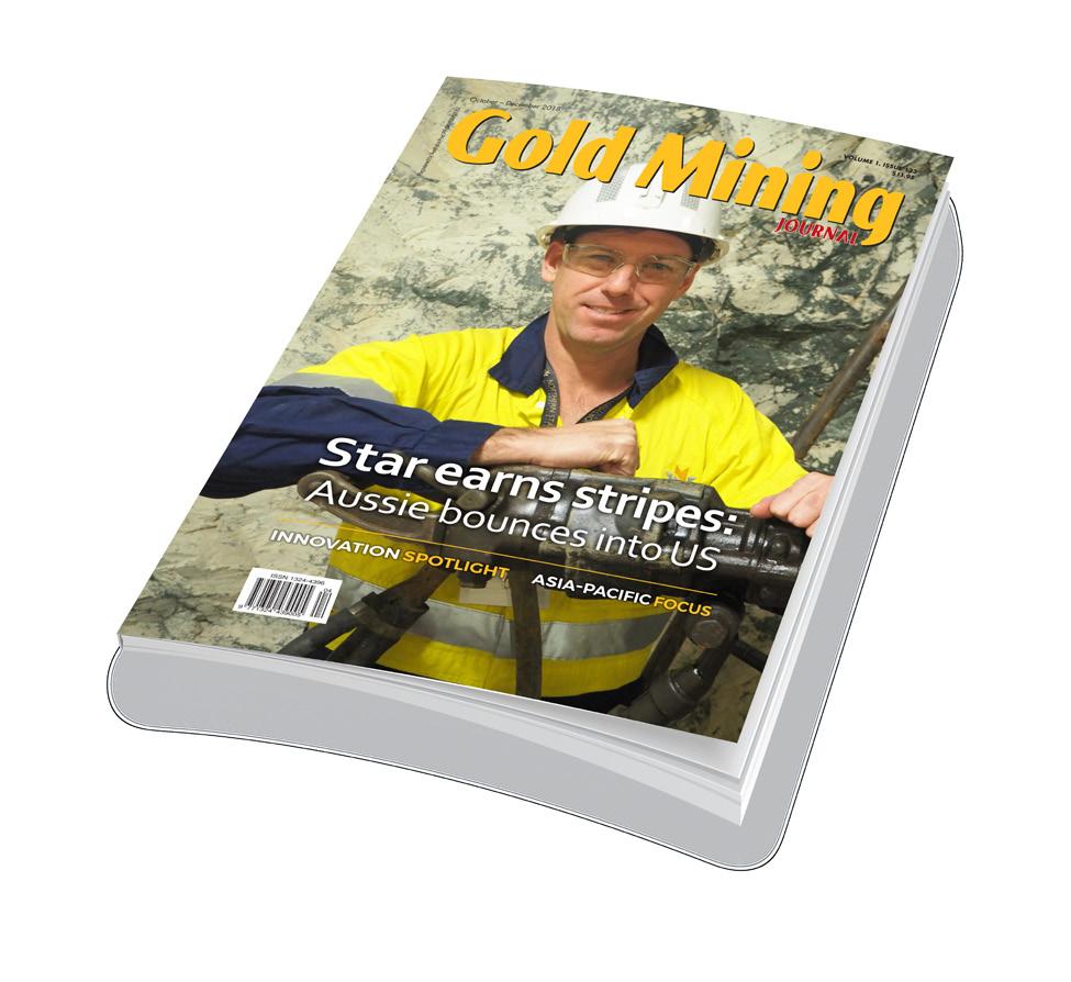 4 EDITIONS ANNUALLY Print and digital Jan, Apr, Jul, Oct Gold Mining Journal is Australia s only dedicated gold mining industry magazine.