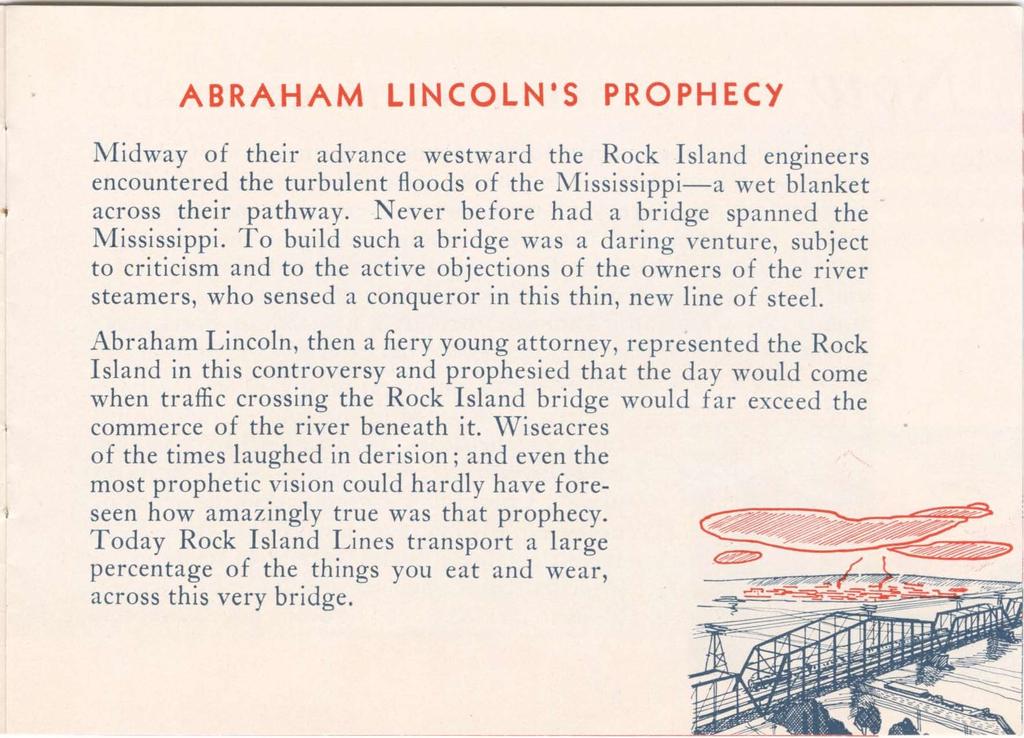 ABRAHAM LINCOLN'S PROPHECY Midway of their advance westward the Rock Island engineers encountered the turbulent floods of the Mississippi a wet blanket across their pathway.