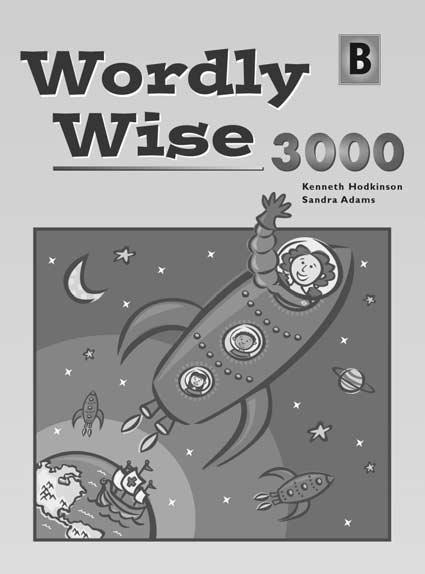 Wordly Wise Book B Kenneth Hodkinson, Sandra Adams Recommended for grade 3 Wordly Wise 3000, Book B, which uses the theme explore, is the second in a series of twelve popular vocabulary books (A, B,