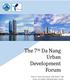The 7 th Da Nang Urban Development Forum. Date & Time: December 22th 8:30-17:00 Venue: Da Nang Administration Center