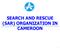 SEARCH AND RESCUE (SAR) ORGANIZATION IN CAMEROON