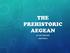 THE PREHISTORIC AEGEAN AP ART HISTORY CHAPTER 4