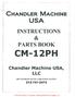 CHANDLER MACHINE USA INSTRUCTIONS & PARTS BOOK CM-12PH. Chandler Machine USA, LLC 400 VETERANS BLVD, CARLSTADT NJ